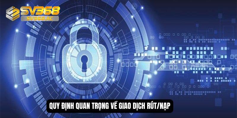 Quy định quan trọng về giao dịch rút/nạp