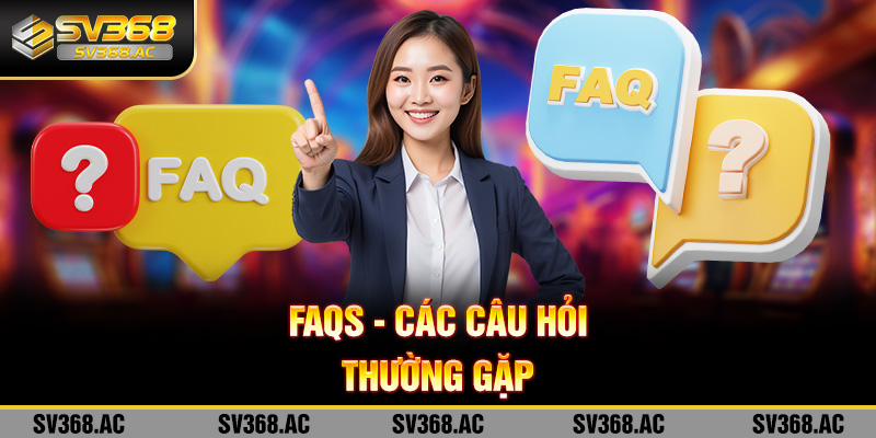 FAQs Những câu hỏi thường gặp