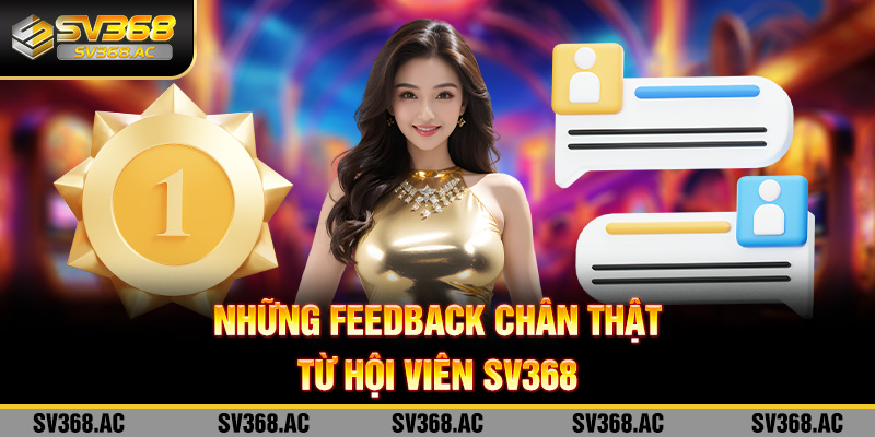 Những feedback chân thật của hội viên tại SV368